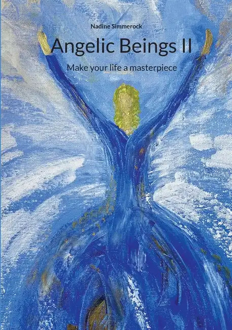 Angelic Beings II: Make your life a masterpiece - Paperback