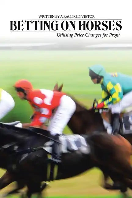 Betting on Horses - Utilising Price Changes for Profit - Paperback