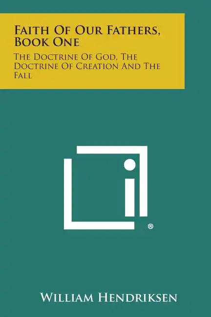 Faith of Our Fathers, Book One: The Doctrine of God, the Doctrine of Creation and the Fall - Paperback