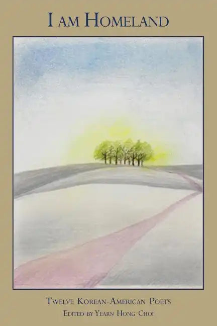 I Am Homeland: Twelve Korean-American Poets - Paperback