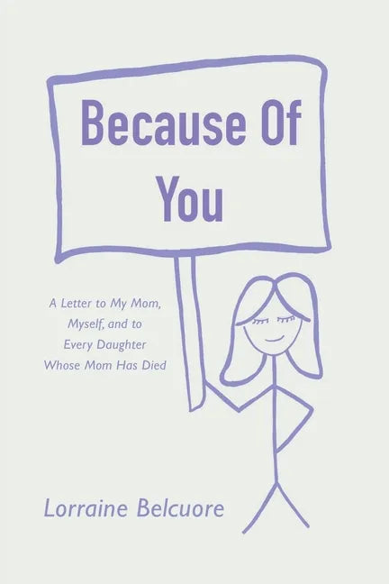 Because of You: A Letter to My Mom, Myself, and to Every Daughter Whose Mom Has Died - Paperback