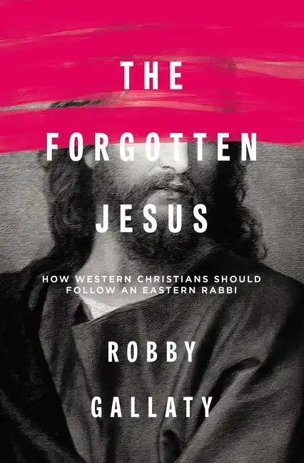 The Forgotten Jesus: How Western Christians Should Follow an Eastern Rabbi - Paperback