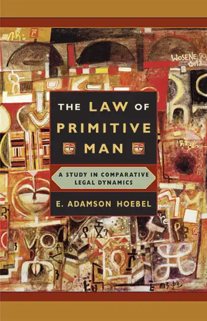 The Law of Primitive Man: A Study in Comparative Legal Dynamics - Paperback