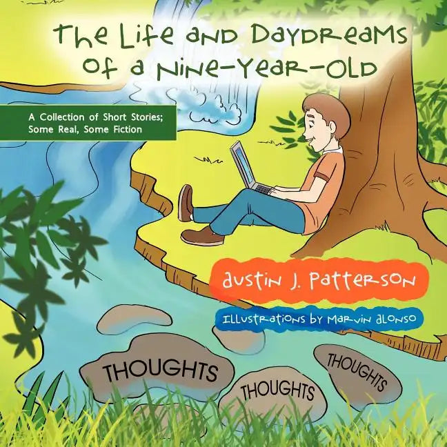 The Life and Day Dreams of a Nine Year Old: A Collection of Short Stories; Some Real, Some Fiction - Paperback