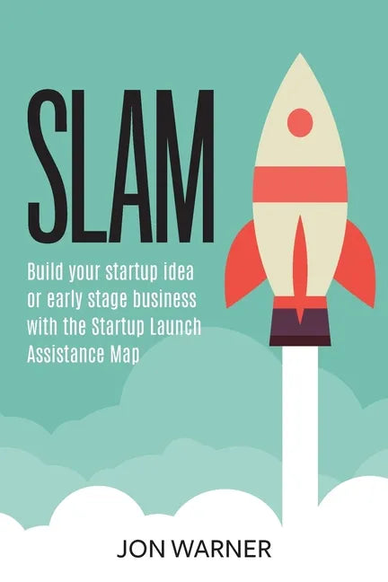 Slam: Build your startup idea or early stage business with the Startup Launch Assistance Map - Paperback