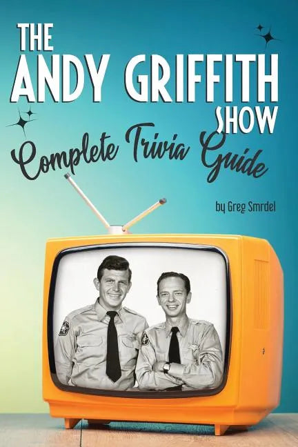 The Andy Griffith Show Complete Trivia Guide: Trivia, Quotes & Little Know Facts - Paperback