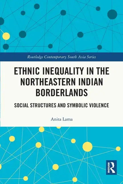 Ethnic Inequality in the Northeastern Indian Borderlands: Social Structures and Symbolic Violence - Paperback