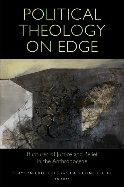 Political Theology on Edge: Ruptures of Justice and Belief in the Anthropocene - Paperback