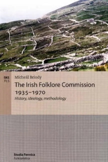 The Irish Folklore Commission 1935-1970: History, ideology, methodology - Paperback