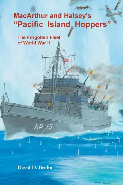 MacArthur and Halsey's "Pacific Island Hoppers": The Forgotten Fleet of World War II - Paperback