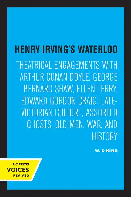 Henry Irving's Waterloo: Theatrical Engagements with Arthur Conan Doyle, George Bernard Shaw, Ellen Terry, Edward Gordon Craig, Late-Victorian Culture - Paperback