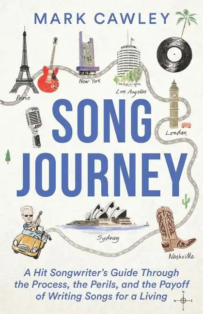 Song Journey: A Hit Songwriter's Guide Through the Process, the Perils, and the Payoff of Writing Songs for a Living - Paperback