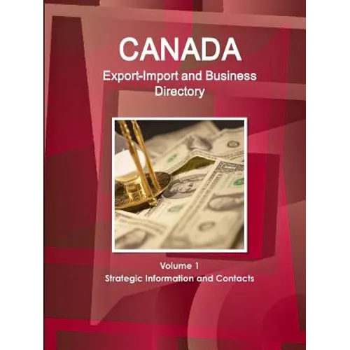 Canada Export-Import and Business Directory Volume 1 Strategic Information and Contacts - Paperback