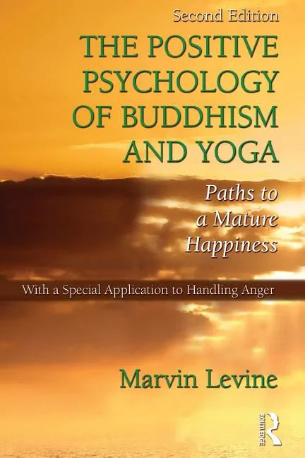 The Positive Psychology of Buddhism and Yoga: Paths to A Mature Happiness - Paperback