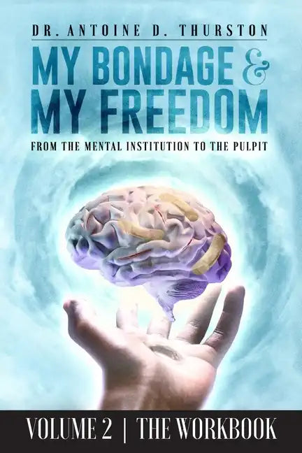 My Bondage and My Freedom: From The Mental Institution To The Pulpit Volume II - Paperback