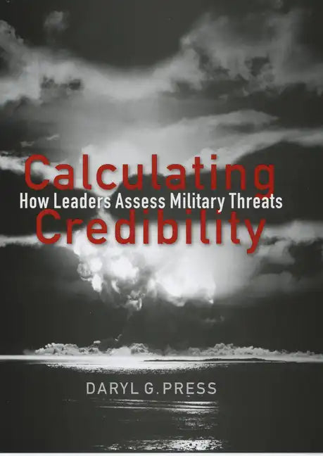 Calculating Credibility: How Leaders Assess Military Threats - Paperback