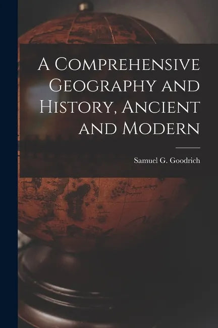 A Comprehensive Geography and History, Ancient and Modern - Paperback
