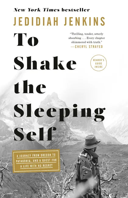 To Shake the Sleeping Self: A Journey from Oregon to Patagonia, and a Quest for a Life with No Regret - Paperback