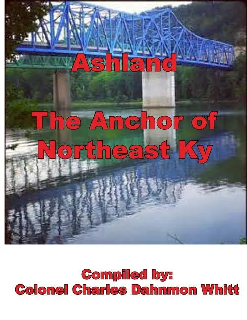 Ashland, The anchor of Northeast Kentucky: history of Ashland - Paperback