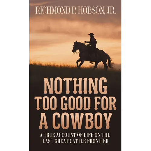 Nothing Too Good for a Cowboy: A True Account of Life on the Last Great Cattle Frontier - Mass Market Paperbound