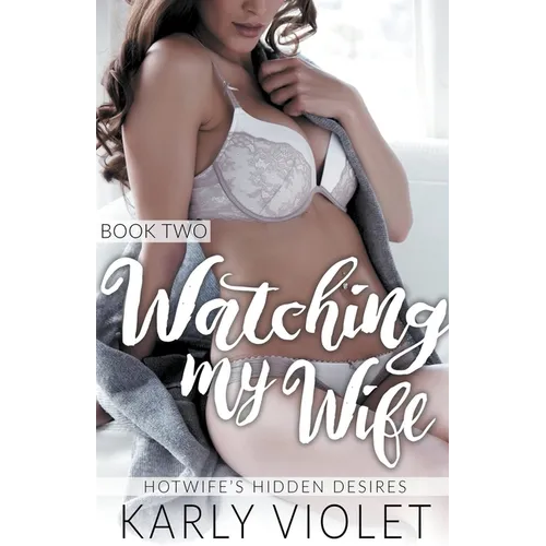 Hotwife's Hidden Desires: Watching My Wife Book Two - Paperback
