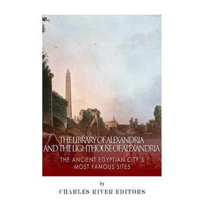 The Library of Alexandria and the Lighthouse of Alexandria: The Ancient Egyptian City's Most Famous Sites - Paperback