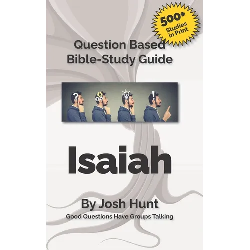 Question-based Bible Study Guide -- Isaiah: Good Questions Have Groups Talking - Paperback