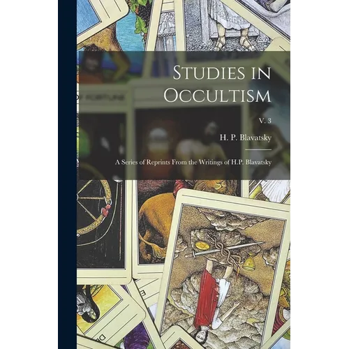 Studies in Occultism: a Series of Reprints From the Writings of H.P. Blavatsky; v. 3 - Paperback