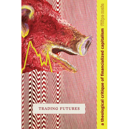 Trading Futures: A Theological Critique of Financialized Capitalism - Paperback