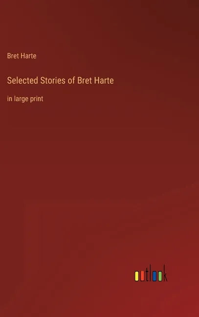 Selected Stories of Bret Harte: in large print - Hardcover