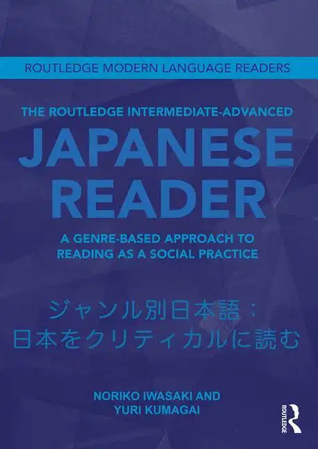 The Routledge Intermediate to Advanced Japanese Reader: A Genre-Based Approach to Reading as a Social Practice - Paperback