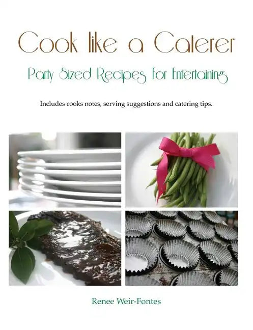 Cook like a Caterer: Party Sized Recipes for Entertaining and Catering. Over 240 party sized recipes suited for a variety of themes. Includ - Paperback