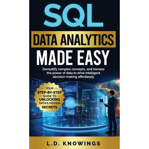 SQL Data Analytics Made Easy: Demystify complex concepts, and harness the power of data to drive intelligent decision-making effortlessly - Hardcover