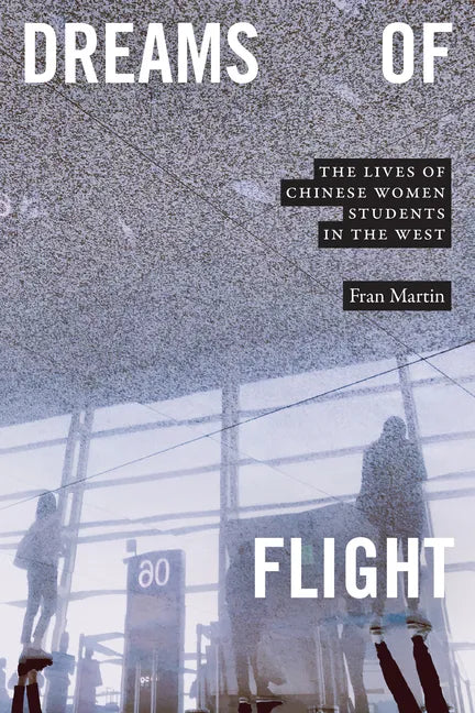 Dreams of Flight: The Lives of Chinese Women Students in the West - Paperback