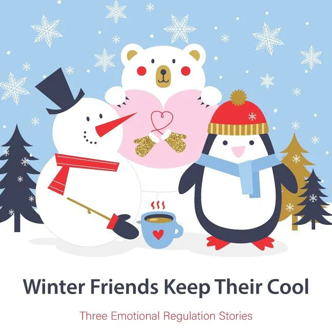 Winter Friends Keep Their Cool: Three Emotional Regulation Stories - Paperback