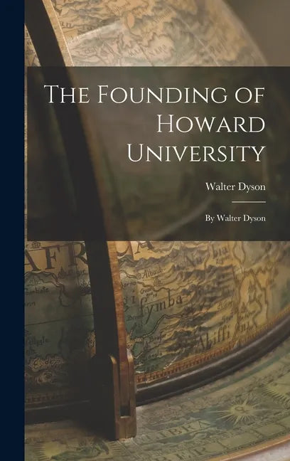 The Founding of Howard University: By Walter Dyson - Hardcover