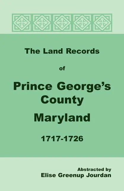 The Land Records of Prince George's County, Maryland, 1717-1726 - Paperback
