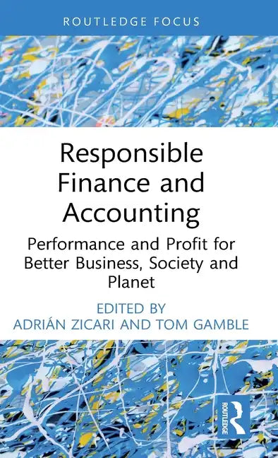 Responsible Finance and Accounting: Performance and Profit for Better Business, Society and Planet - Hardcover
