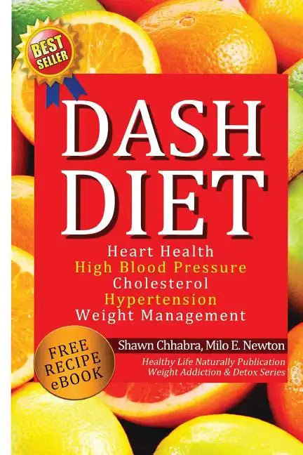 Dash Diet: Heart Health, High Blood Pressure, Cholesterol, Hypertension, Weight Management: (Enhanced-Updated Edition) Lose Weigh - Paperback
