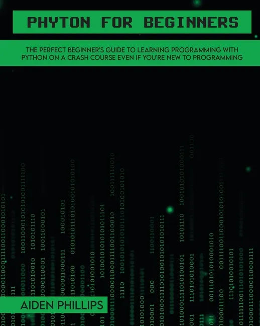 Python for Beginners: A complete beginner's guide to learning Python with a programming-based introduction and a hands-on computer coding exercise - Paperback