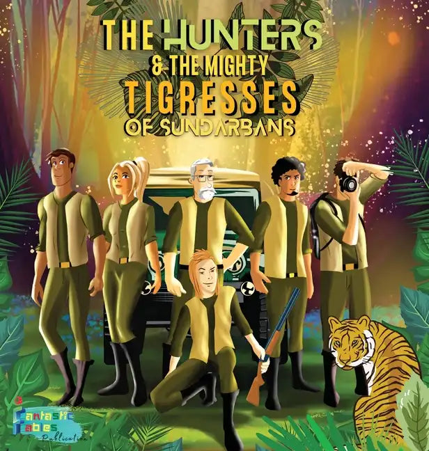 The Hunters and the Mighty Tigresses of Sundarbans: An Jungle Hunt Adventure story for kids with Illustrations - Hardcover
