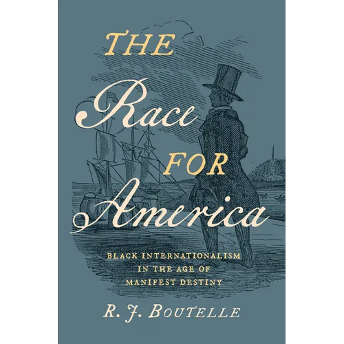 The Race for America: Black Internationalism in the Age of Manifest Destiny - Hardcover