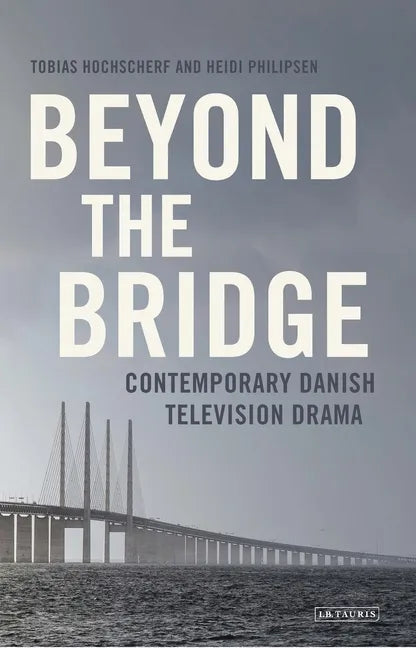 Beyond the Bridge: Contemporary Danish Television Drama - Paperback