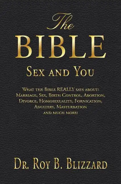 The Bible Sex and You: What the Bible REALLY says about: Marriage, Sex, Birth Control, Abortion, Divorce, Homosexuality, Fornication, Adulter - Paperback