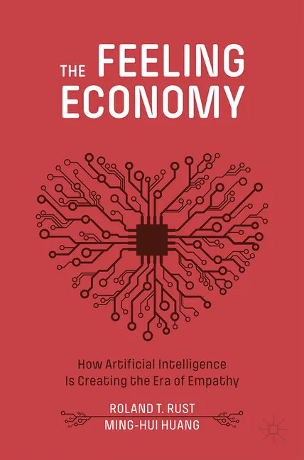 The Feeling Economy: How Artificial Intelligence Is Creating the Era of Empathy - Paperback