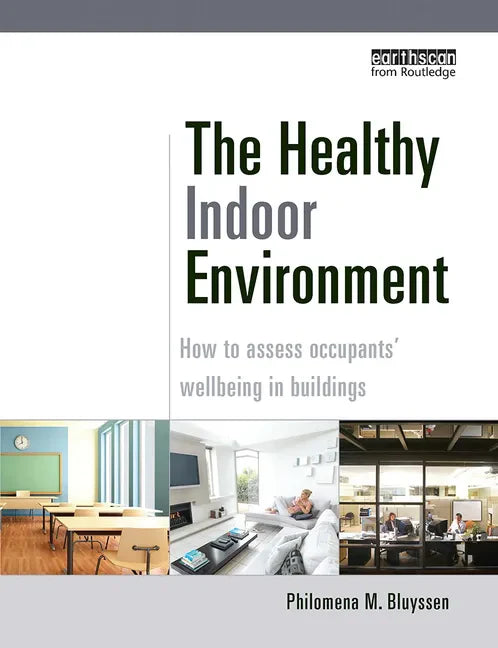 The Healthy Indoor Environment: How to Assess Occupants' Wellbeing in Buildings - Paperback