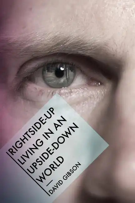 Rightside-Up Living In An Upside-Down World - Paperback