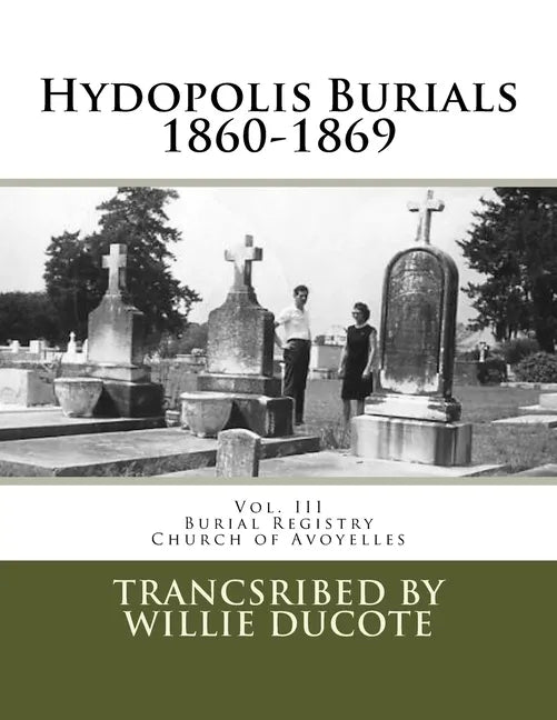 Hydopolis Burials 1860-1869: Vol. III of the Burial Registry of the Church of Avoyelles - Paperback