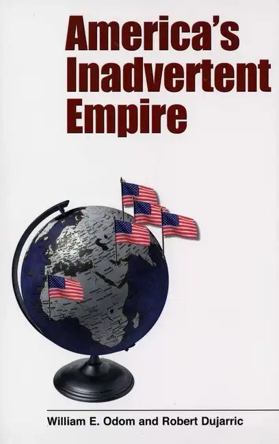 America's Inadvertent Empire - Paperback
