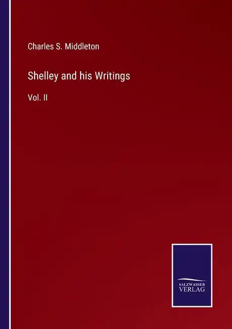 Shelley and his Writings: Vol. II - Paperback